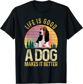 Life Is Good A Dog Makes It Better, Basset Hound Dog Lovers T-Shirt