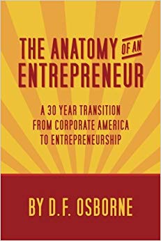 The Anatomy of an Entrepreneur: A 30 Year Transition From Corporate America To Entrepreneurship