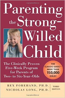 Parenting the Strong-Willed Child: The Clinically Proven Five-Week Program for Parents of Two- to Six-Year-Olds, Third Edition