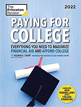 Paying for College, 2022: Everything You Need to Maximize Financial Aid and Afford College (2021) (College Admissions Guides)