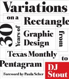 Variations on a Rectangle Thirty Years of Graphic Design from Texas Monthly to Pentagram