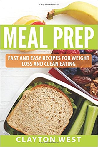 Meal Prep: Fast and Easy Recipes for Weight Loss and Clean Eating