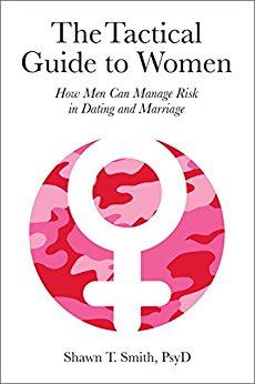 The Tactical Guide to Women: How Men Can Manage Risk in Dating and Marriage
