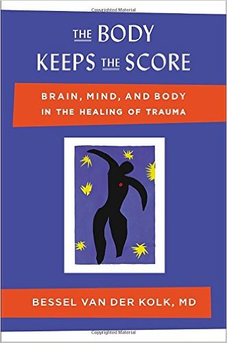 The Body Keeps the Score: Brain, Mind, and Body in the Healing of Trauma