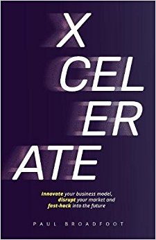 Xcelerate: Innovate your business model, disrupt your market, fast-hack into the future