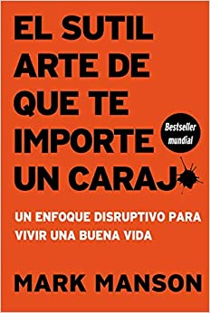 El sutil arte de que te importe un caraj* - Segunda Edición: Un enfoque disruptivo para vivir una buena vida (Spanish Edition)