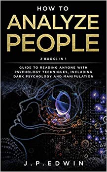 How to Analyze People: 2 Books in 1 - Guide to Reading Anyone with Psychology Techniques, Including Dark Psychology and Manipulation