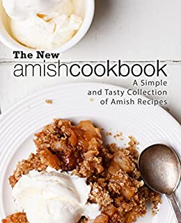 The New Amish Cookbook: A Simple and Tasty Collection of Amish Recipes (2nd Edition)