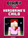 Diary of Herobrines Child An Unofficial Minecraft Book Minecraft Tales Book 42