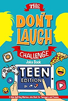 The Don't Laugh Challenge - Teen Edition: A Side-Splitting Hilarious Joke Book for Teenagers and Tweens