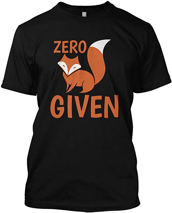 Zero Fox Given Funny Animal Humor T Shirt Graphic Tee