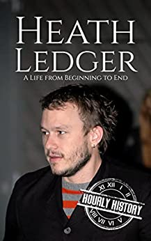 Heath Ledger: A Life from Beginning to End (Biographies of Actors)