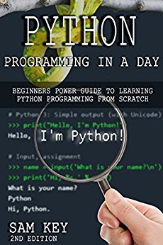 Python Programming In A Day 2nd Edition: Beginners Power Guide To Learning Python Programming From Scratch (Python Programming, Python Language, Python ... Languages, Android, C Programming)