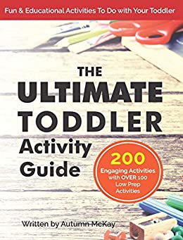 The Ultimate Toddler Activity Guide: Fun & educational activities to do with your toddler (Early Learning Book 4)