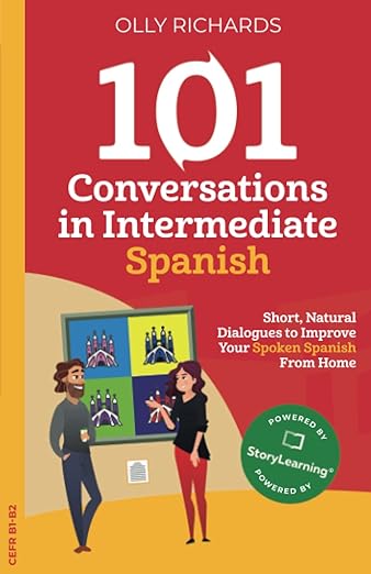 101 Conversations in Intermediate Spanish: Short Natural Dialogues to Boost Your Confidence & Improve Your Spoken Spanish (Spanish Edition)