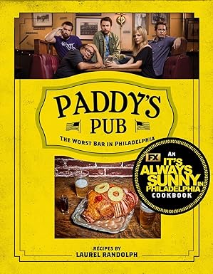 Paddy's Pub: The Worst Bar in Philadelphia: An It's Always Sunny in Philadelphia Cookbook