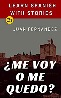Learn Spanish with Stories (B1): ¿Me voy o me quedo? - Spanish Intermediate (Spanish Edition)