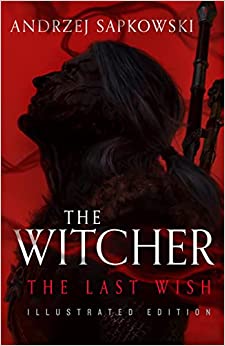 The Last Wish: Illustrated Edition (The Witcher)