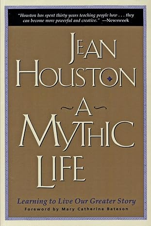A Mythic Life: Learning to Live our Greater Story