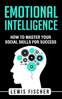 Emotional Intelligence: How to Master Your Social Skills for Success