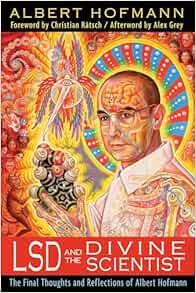 LSD and the Divine Scientist: The Final Thoughts and Reflections of Albert Hofmann