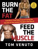Burn the Fat Feed the Muscle Transform Your Body Forever Using the Secrets of the Leanest People in the World
