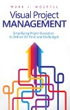 Visual Project Management Simplifying Project Execution to Deliver On Time and On Budget