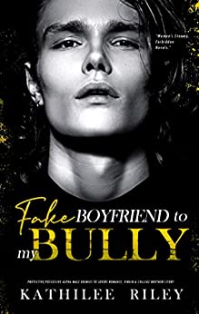 Fake Boyfriend to My Bully: Protective/Possessive Alpha Male: Enemies to Lovers Romance, Virgin & College Brothers Story (Women’s Steamy Forbidden Novels Book 2)