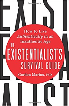 The Existentialist's Survival Guide: How to Live Authentically in an Inauthentic Age