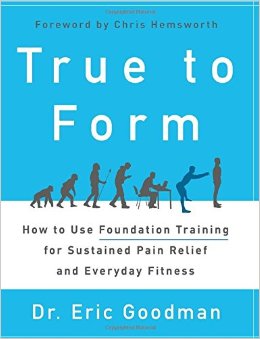 True to Form: How to Use Foundation Training for Sustained Pain Relief and Everyday Fitness