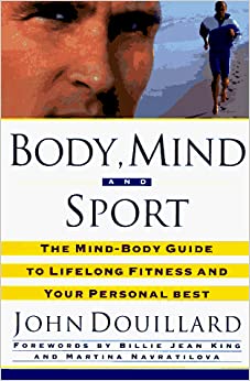 Body, Mind, and Sport: The Mind/Body Guide to Lifelong Fitness and Your Personal Best