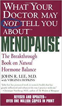 What Your Doctor May Not Tell You About Menopause (TM): The Breakthrough Book on Natural Hormone Balance