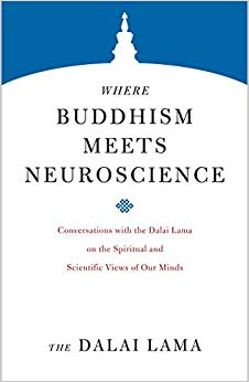 Where Buddhism Meets Neuroscience: Conversations with the Dalai Lama on the Spiritual and Scientific Views of Our Minds (Core Teachings of Dalai Lama)