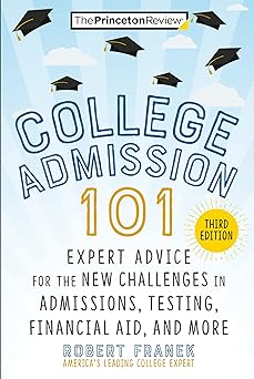 College Admission 101, 3rd Edition: Expert Advice for the New Challenges in Admissions, Testing, Financial Aid, and More (College Admissions Guides)