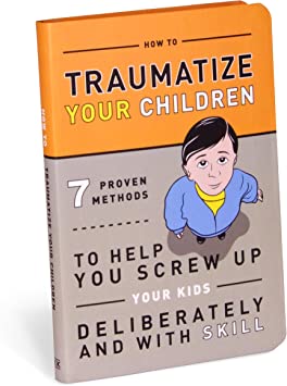 Knock Knock How to Traumatize Your Children: 7 Proven Methods to Help You Screw Up Your Kids Deliberately and with Skill