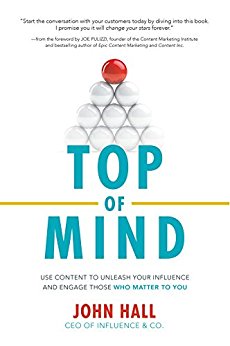 Top of Mind: Use Content to Unleash Your Influence and Engage Those Who Matter To You (Business Books)