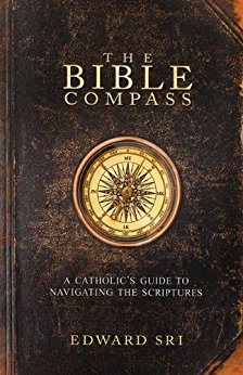 The Bible Compass:  A Catholic's Guide to Navigating the Scriptures
