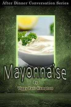 Mayonnaise: After Dinner Conversation Short Story Series