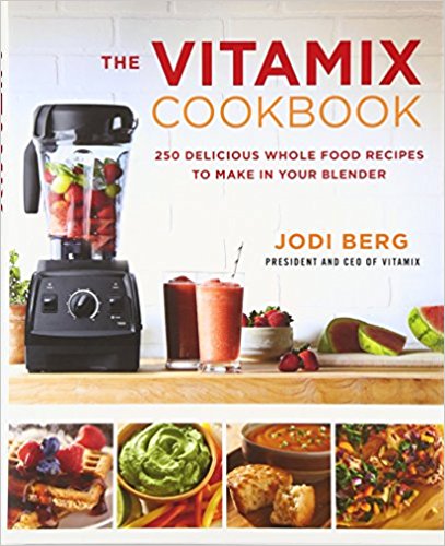 The Vitamix Cookbook: 250 Delicious Whole Food Recipes to Make in Your Blender