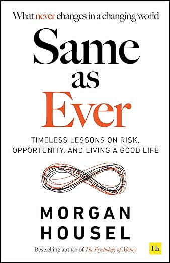 Same as Ever: Timeless Lessons on Risk, Opportunity and Living a Good Life