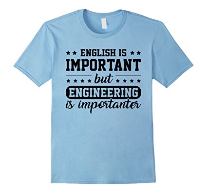 ENGLISH IS IMPORTANT BUT ENGINEERING IS IMPORTANTER T-Shirt