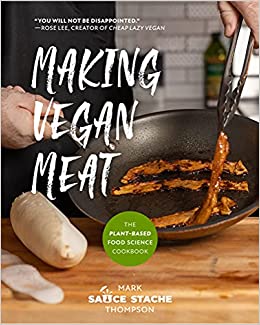 Making Vegan Meat: The Plant-Based Food Science Cookbook (Plant-Based Protein, Vegetarian Diet, Vegan Cookbook)