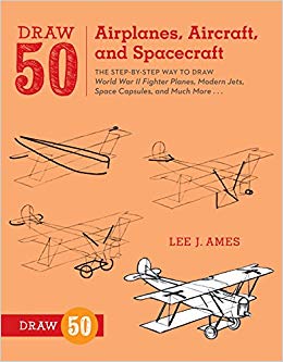 Draw 50 Airplanes, Aircraft, and Spacecraft: The Step-by-Step Way to Draw World War II Fighter Planes, Modern Jets, Space Capsules, and Much More...
