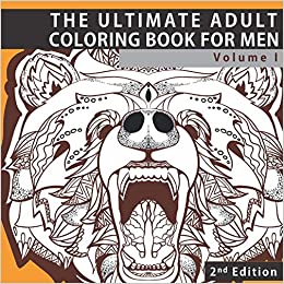 The Ultimate Adult Coloring Book for Men: Masculine Designs and Patterns for Adult Coloring (Zendoodle and Zentangle Coloring Pages With Animals, ... Relief, Relaxation and Calming) (Volume 1)