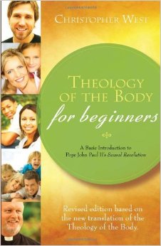 Theology of the Body for Beginners A Basic Introduction to Pope John Paul IIs Sexual Revolution Revised Edition