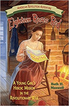 Eighteen Roses Red: A Young Girl's Heroic Mission in the Revolutionary War (American Revolution Adventures)