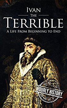 Ivan the Terrible: A Life From Beginning to End