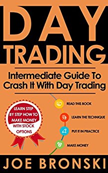 DAY TRADING: Intermediate Guide To Crash It With Day Trading (Strategies For Maximum Profit - Day Trading, Stock Exchange, Trading Strategies, Tips & Tricks)
