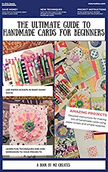 The Ultimate Guide to Handmade Cards for Beginners - A Card Making Extravaganza: A Guide to Simple Card Making Techniques for Everyone