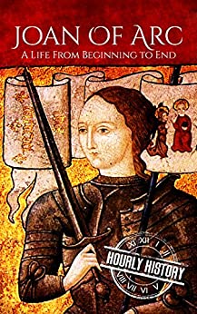 Joan of Arc: A Life From Beginning to End (Biographies of Christians)